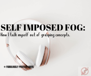 Self-Imposed Fog: How I Talk Myself Out of Grasping Concepts