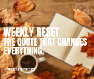 Weekly Reset: The Quote That Changes Everything.