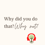 Why Did You Do That? Why Not?